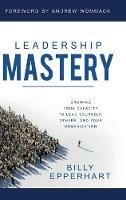 Leadership Mastery: Growing Your Capacity to Lead Yourself, Others, and Your Organization - Billy Epperhart - cover