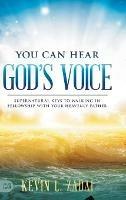 You Can Hear God's Voice: Supernatural Keys to Walking in Fellowship with Your Heavenly Father - Kevin Zadai - cover