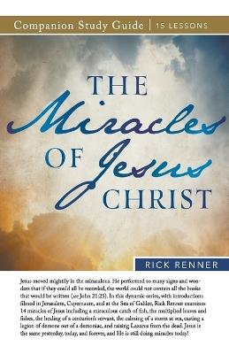 The Miracles of Jesus Christ Study Guide - Rick Renner - cover