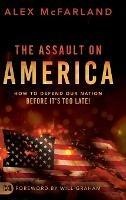 The Assault on America: How to Defend Our Nation Before It's Too Late! - Alex McFarland - cover