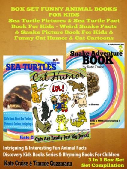 Sea Turtle Pictures & Sea Turtle Fact Book For Kids - Weird Snake Facts & Snake Picture Book For Kids & Cat Humor: 3 In 1 Box Set Kid Books With Animals - Kate Cruise - ebook