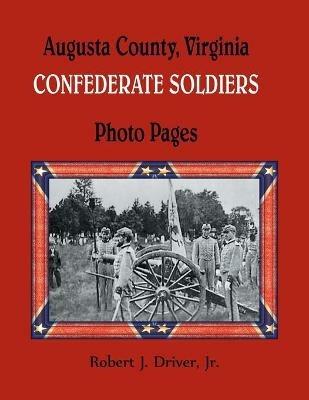 Augusta County, Virginia Confederate Soldiers: Photo Pages - Robert Driver - cover
