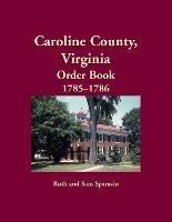 Libro in inglese Caroline County, Virginia Order Book, 1785-1786  - Ruth Sparacio