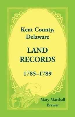 Kent County, Delaware Land Records, 1785-1789 - Mary Marshall Brewer - cover