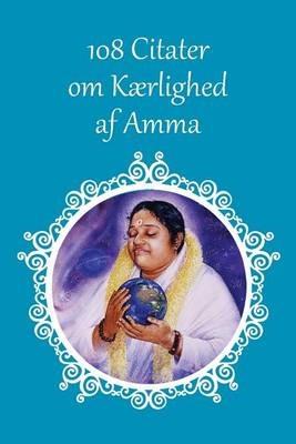 108 Citater om Kaerlighed af Amma - Sri Mata Amritanandamayi Devi - cover