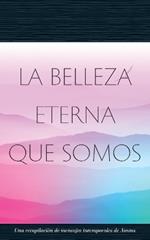 La Belleza Eterna Que Somos