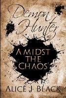 Demon Hunter #2: Amidst The Chaos - Alice J Black - cover