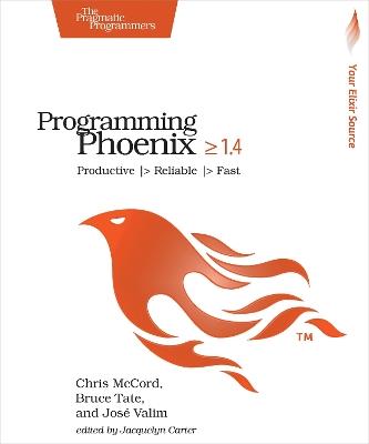 Programming Phoenix 1.4: Productive |> Reliable |> Fast - Chris McCord,Bruce Tate,Jose Valim - cover