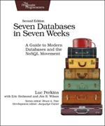 Seven Databases in Seven Weeks 2e: A Guide to Modern Databases and the NoSQL Movement