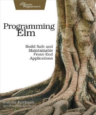 Programming Elm: Build Safe, Sane, and Maintainable Front-End Applications - Jeremy Fairbank - cover