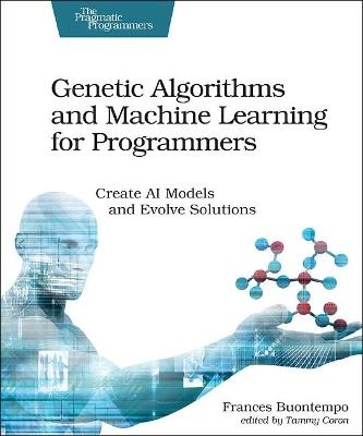 Genetic Algorithms and Machine Learning for Programmers - Frances Buontempo - cover