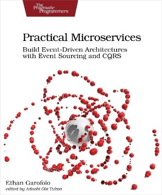 Practical Microservices: Build Event-Driven Architectures with Event Sourcing and CQRS - Ethan Garafolo - cover
