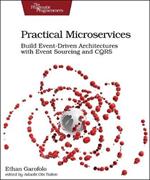 Practical Microservices: Build Event-Driven Architectures with Event Sourcing and CQRS