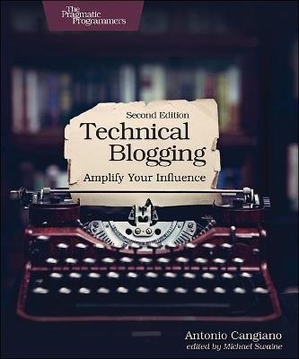 Technical Blogging: Amplify Your Influence - Antonio Cangiano - cover