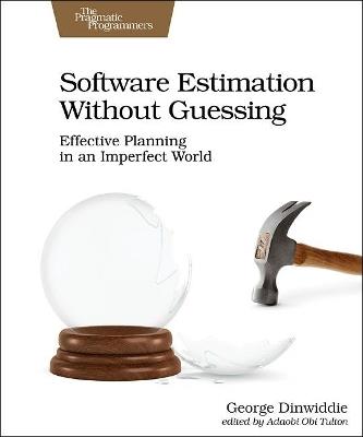 Software Estimation Without Guessing: Effective Planning in an Imperfect World - George Dinwiddie - cover