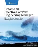 Become an Effective Software Engineering Manager: How to Be the Leader Your Development Team Needs