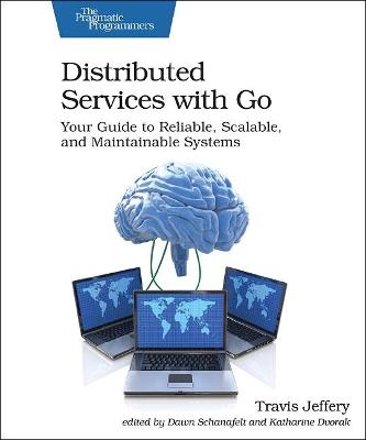Distributed Services with Go: Your Guide to Reliable, Scalable, and Maintainable Systems - Travis Jeffrey - cover