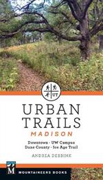 Urban Trails Madison: Downtown * Uw Campus * Dane County * Ice Age Trail