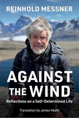 Against the Wind: Reflections on a Self-Determined Life - Reinhold Messner - cover
