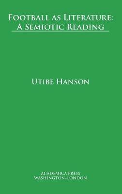 Football as Literature: A Semiotic Reading - Utibe Hanson - cover