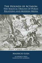 The Hounds of Actaeon: The Magical Origins of Public Relations and Modern Media
