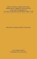Once Upon a Time in Biafra: Memories, Foreign Visitations and Life Experiences in the Nigerian Civil War, 1967-1970