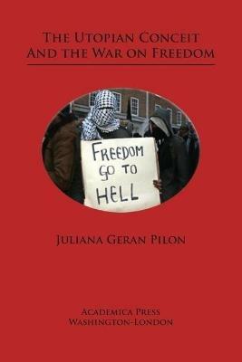 The Utopian Conceit and the War on Freedom - Juliana Geran Pilon - cover