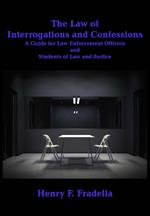 The Law of Interrogations and Confessions: A Guide for Law Enforcement Officers and Students of Law and Justice
