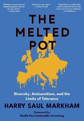 The Melted Pot: Diversity, Antisemitism, and the Limits of Tolerance - Harry Saul Markham - cover
