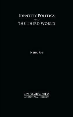 Identity Politics and the Third World - Neha Soi - cover