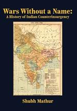 Wars Without a Name: A History of Indian Counterinsurgency