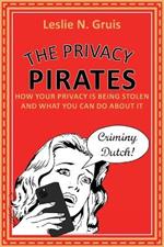 The Privacy Pirates: How Your Privacy Is Being Stolen and What You Can Do about It