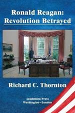 Ronald Reagan: revolution betrayed