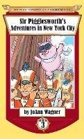 Sir Pigglesworth's Adventures in New York City - Joann Wagner,Sara Dean - cover