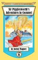 Sir Pigglesworth's Adventures in Cozumel - Joann Wagner,Sara Dean - cover