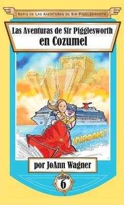 Las Aventuras de Sir Pigglesworth en Cozumel - Joann Wagner - cover