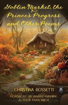 Goblin Market, The Prince's Progress and Other Poems - Christina Rossetti - cover