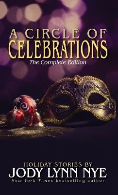 A Circle of Celebrations: The Complete Edition - Jody Lynn Nye - cover