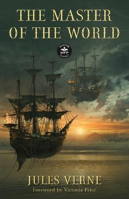 The Master of the World: Annotated Version with Foreword by Victoria Price - Jules Verne - cover