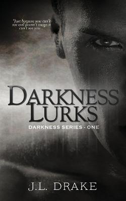 Darkness Lurks - J L Drake - cover