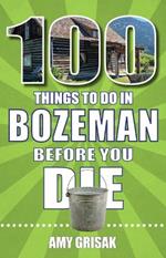 100 Things to Do in Bozeman Before You Die