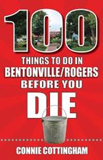 100 Things to Do in Bentonville and Rogers Before You Die