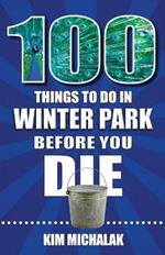 100 Things to Do in Winter Park Before You Die