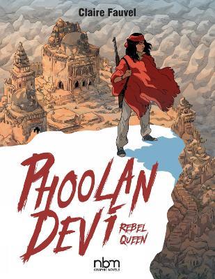 Phoolan Devi: Rebel Queen - Claire Fauvel - cover