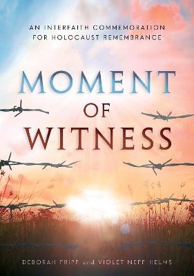 Moment of Witness: An Interfaith Commemoration for Holocaust Remembrance - Deborah Fripp,Violet Neff-Helms - cover