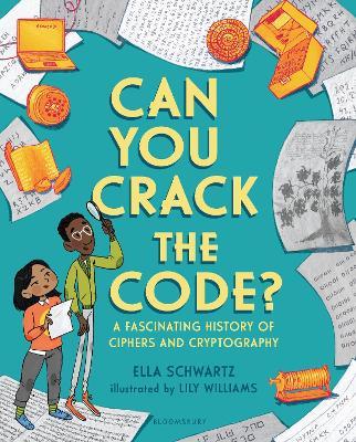 Can You Crack the Code?: A Fascinating History of Ciphers and Cryptography - Ella Schwartz - cover