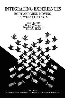 Integrating Experiences: Body and Mind Moving Between Contexts - cover