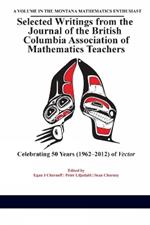 Selected Writings from the Journal of the British Columbia Association of Mathematics Teachers: Celebrating 50 Years (1962-2012) of Vector
