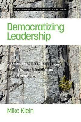 Democratizing Leadership: Counter-hegemonic Democracy in Organizations, Institutions, and Communities - cover
