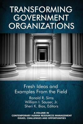 Transforming Government Organizations: Fresh Ideas and Examples from the Field - cover